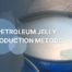 PETROLEUM JELLY PRODUCTION METHODS